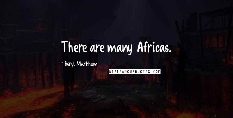 Beryl Markham Quotes: There are many Africas.