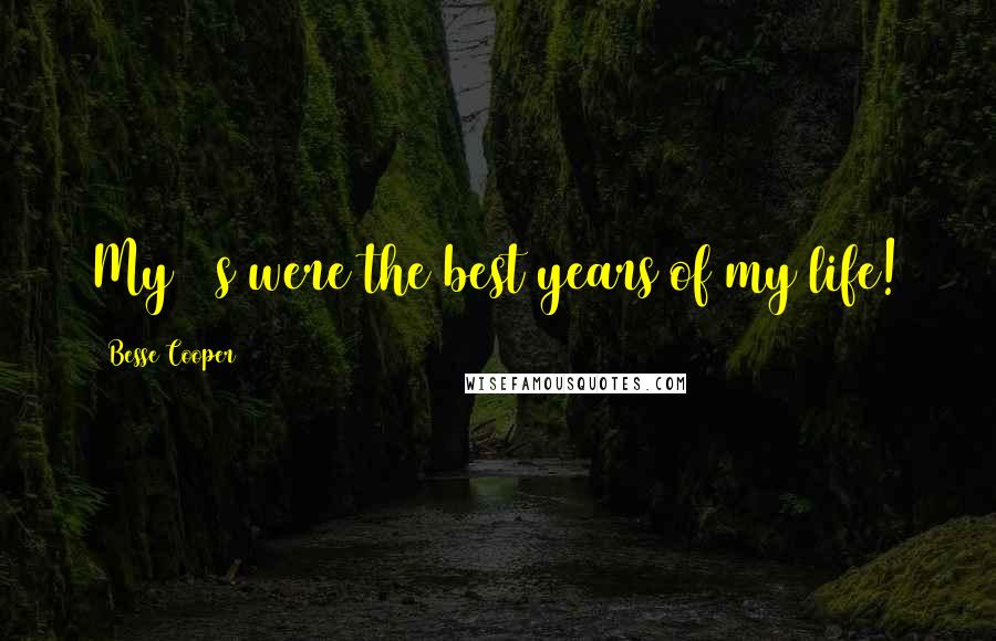 Besse Cooper Quotes: My 80s were the best years of my life!