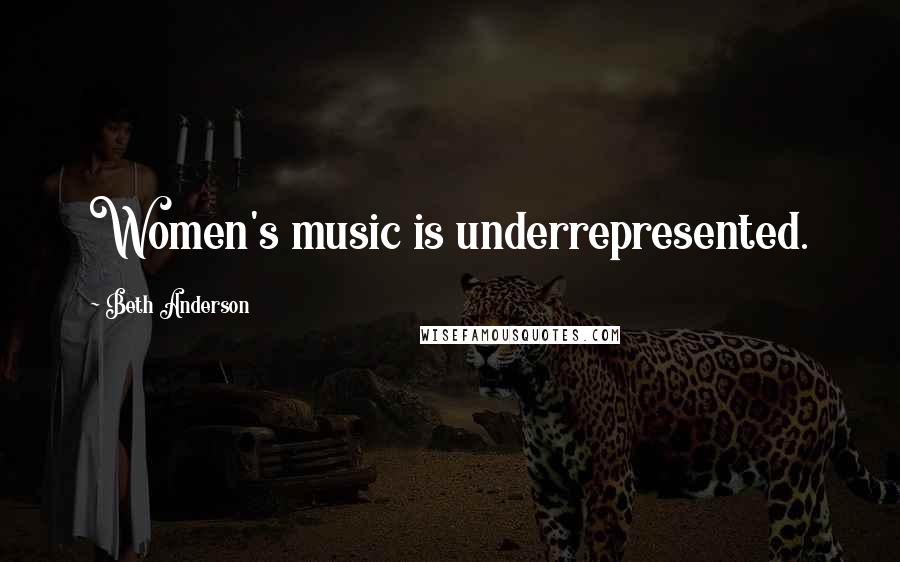 Beth Anderson Quotes: Women's music is underrepresented.