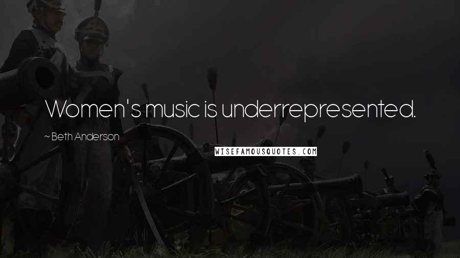 Beth Anderson Quotes: Women's music is underrepresented.