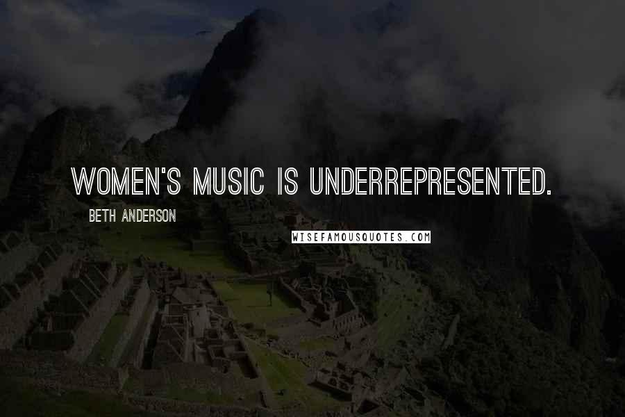 Beth Anderson Quotes: Women's music is underrepresented.