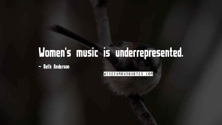 Beth Anderson Quotes: Women's music is underrepresented.