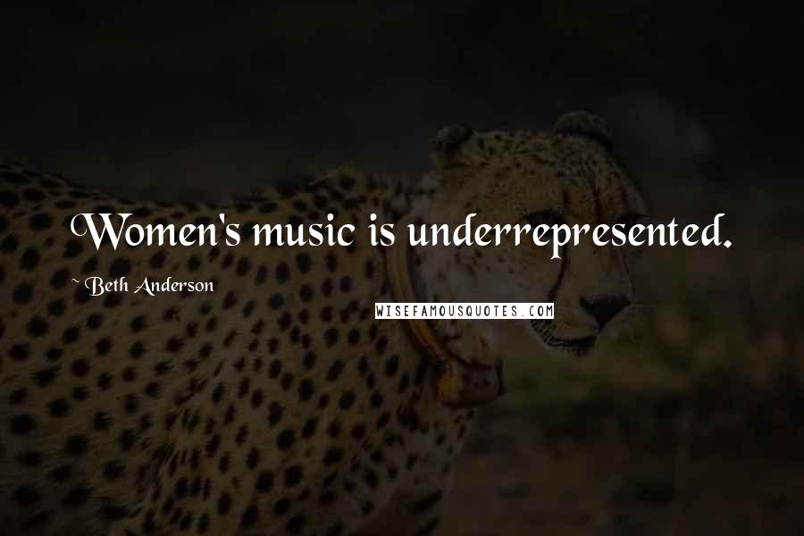 Beth Anderson Quotes: Women's music is underrepresented.