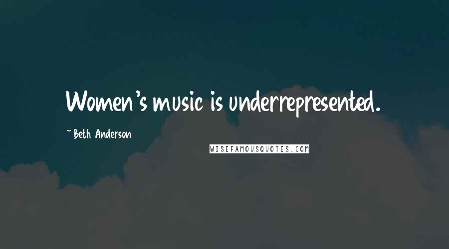 Beth Anderson Quotes: Women's music is underrepresented.