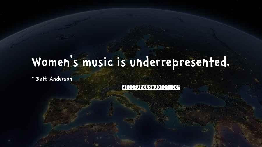 Beth Anderson Quotes: Women's music is underrepresented.