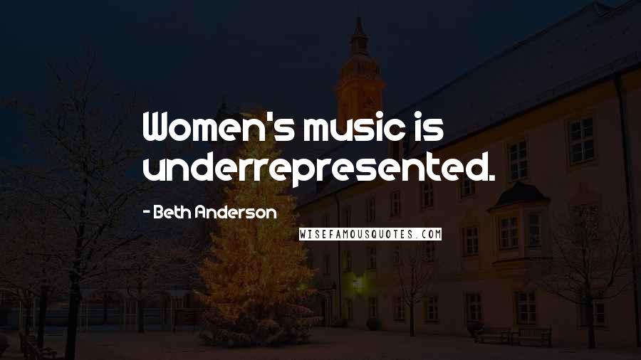 Beth Anderson Quotes: Women's music is underrepresented.