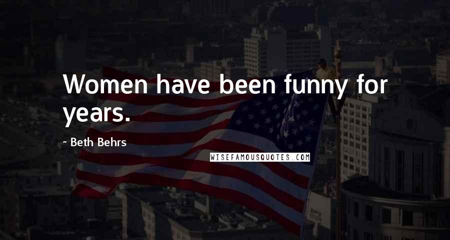 Beth Behrs Quotes: Women have been funny for years.