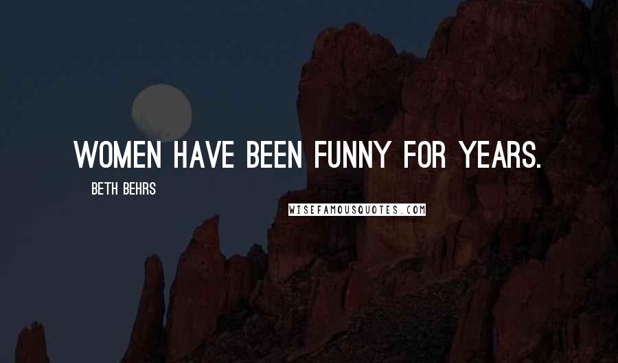 Beth Behrs Quotes: Women have been funny for years.