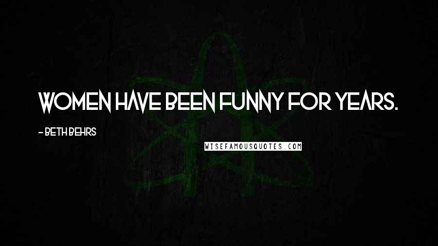 Beth Behrs Quotes: Women have been funny for years.