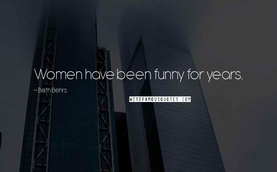 Beth Behrs Quotes: Women have been funny for years.