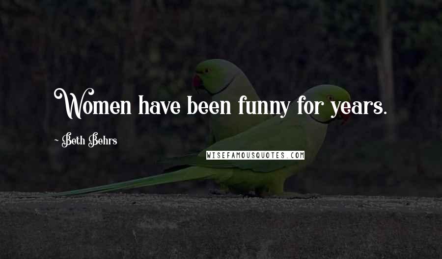 Beth Behrs Quotes: Women have been funny for years.