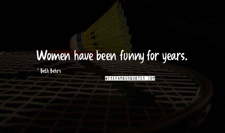 Beth Behrs Quotes: Women have been funny for years.