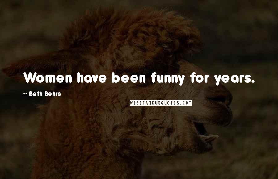 Beth Behrs Quotes: Women have been funny for years.