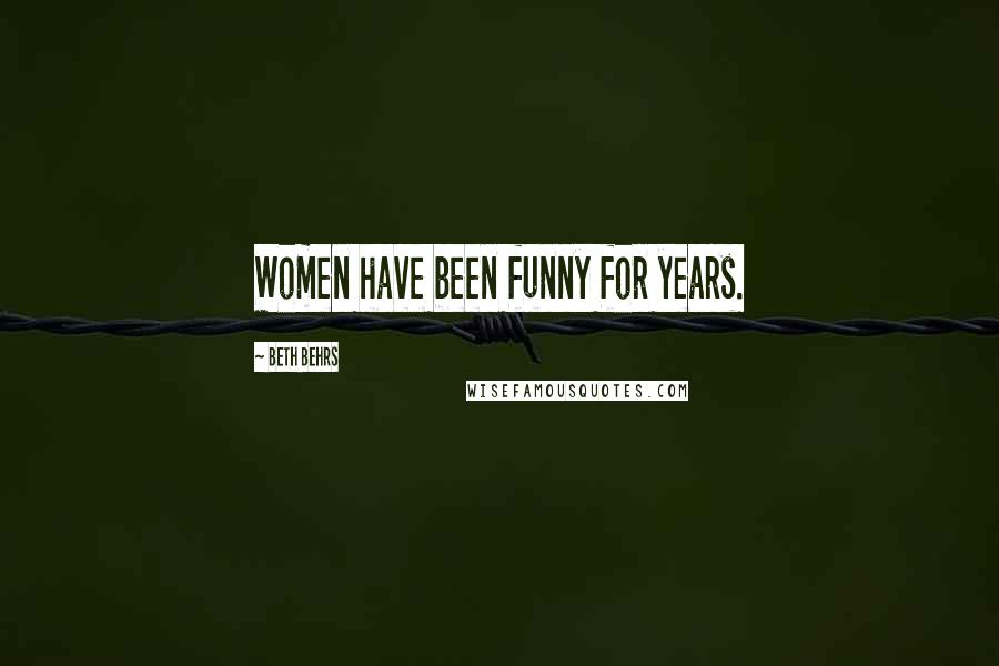 Beth Behrs Quotes: Women have been funny for years.