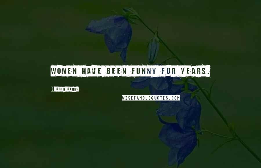 Beth Behrs Quotes: Women have been funny for years.