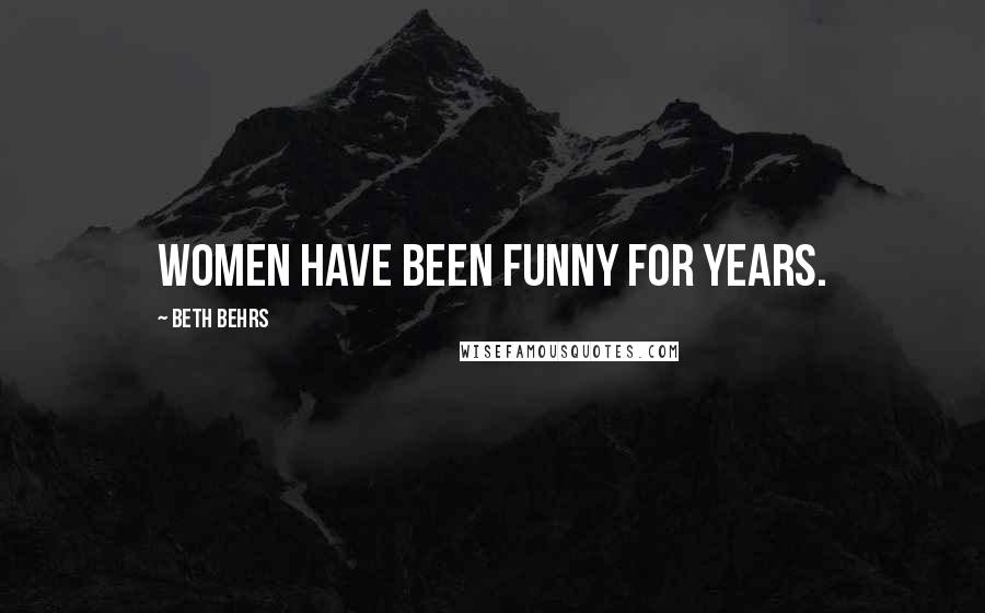Beth Behrs Quotes: Women have been funny for years.