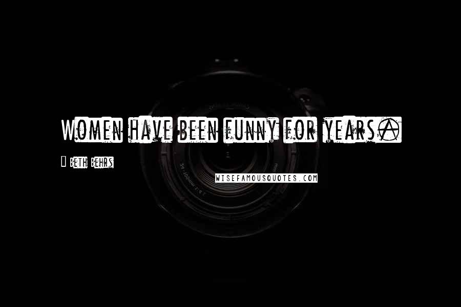 Beth Behrs Quotes: Women have been funny for years.