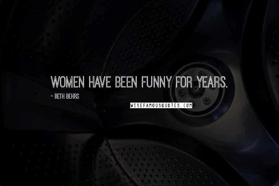 Beth Behrs Quotes: Women have been funny for years.