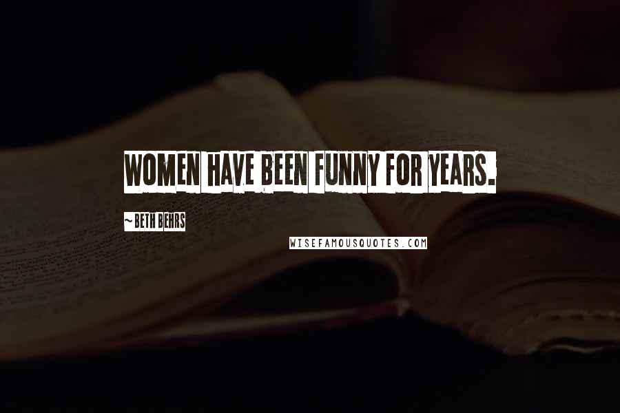Beth Behrs Quotes: Women have been funny for years.