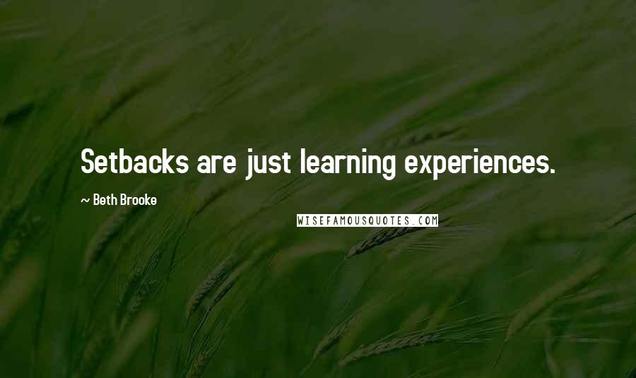 Beth Brooke Quotes: Setbacks are just learning experiences.