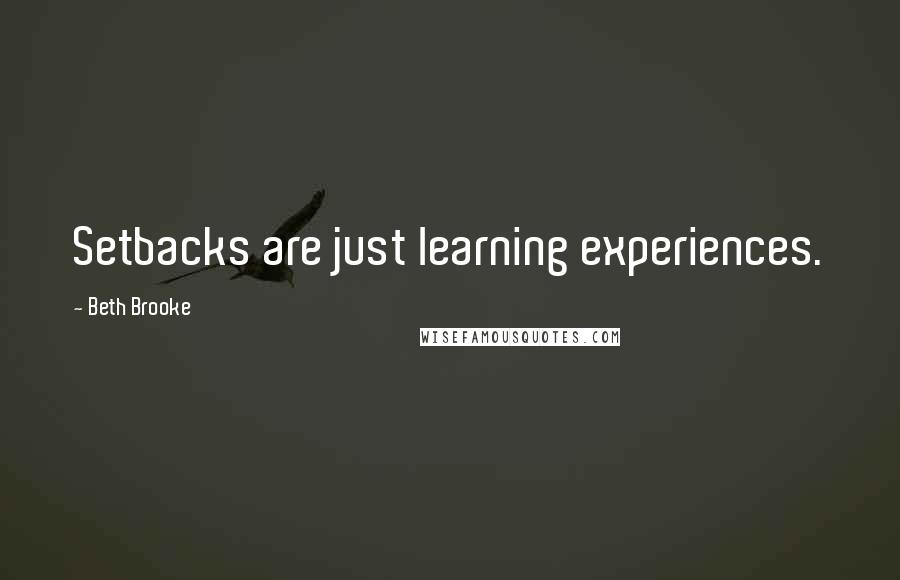 Beth Brooke Quotes: Setbacks are just learning experiences.