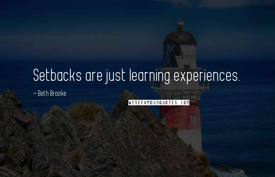 Beth Brooke Quotes: Setbacks are just learning experiences.