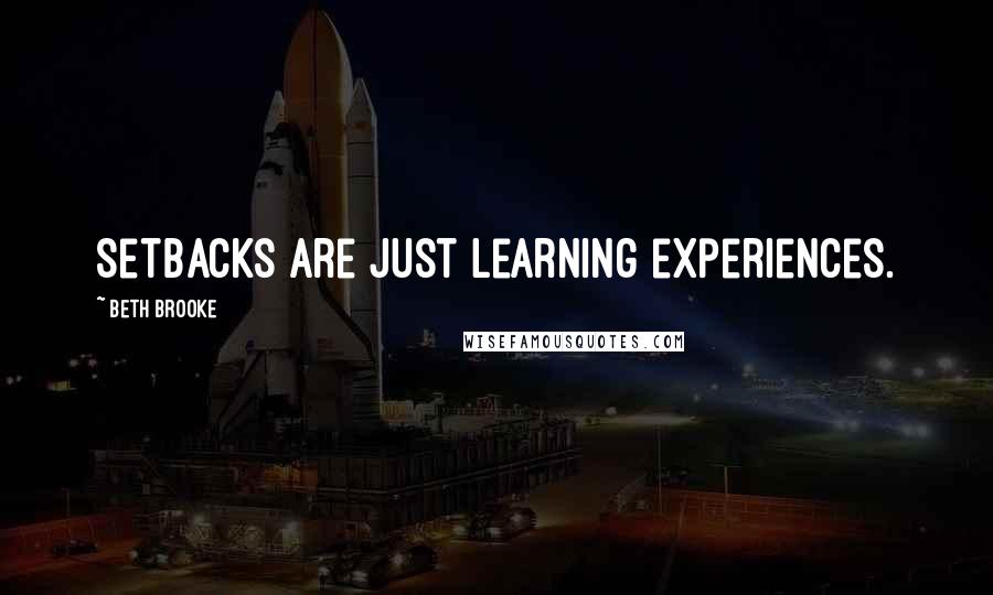 Beth Brooke Quotes: Setbacks are just learning experiences.