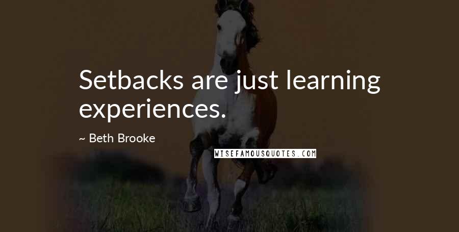 Beth Brooke Quotes: Setbacks are just learning experiences.