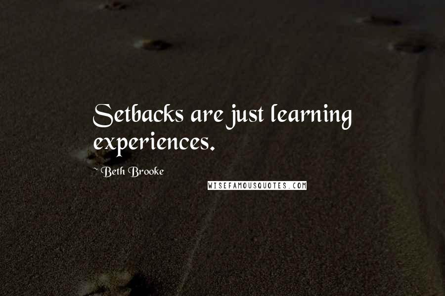 Beth Brooke Quotes: Setbacks are just learning experiences.