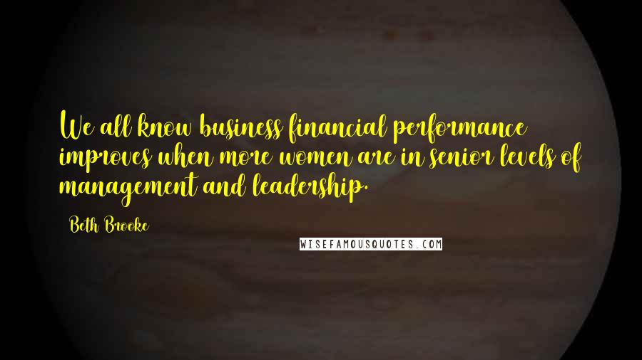 Beth Brooke Quotes: We all know business financial performance improves when more women are in senior levels of management and leadership.