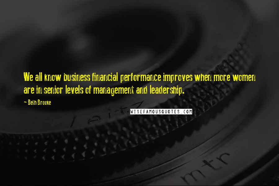 Beth Brooke Quotes: We all know business financial performance improves when more women are in senior levels of management and leadership.