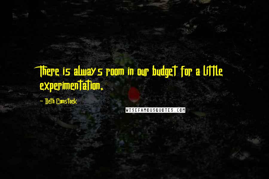 Beth Comstock Quotes: There is always room in our budget for a little experimentation.