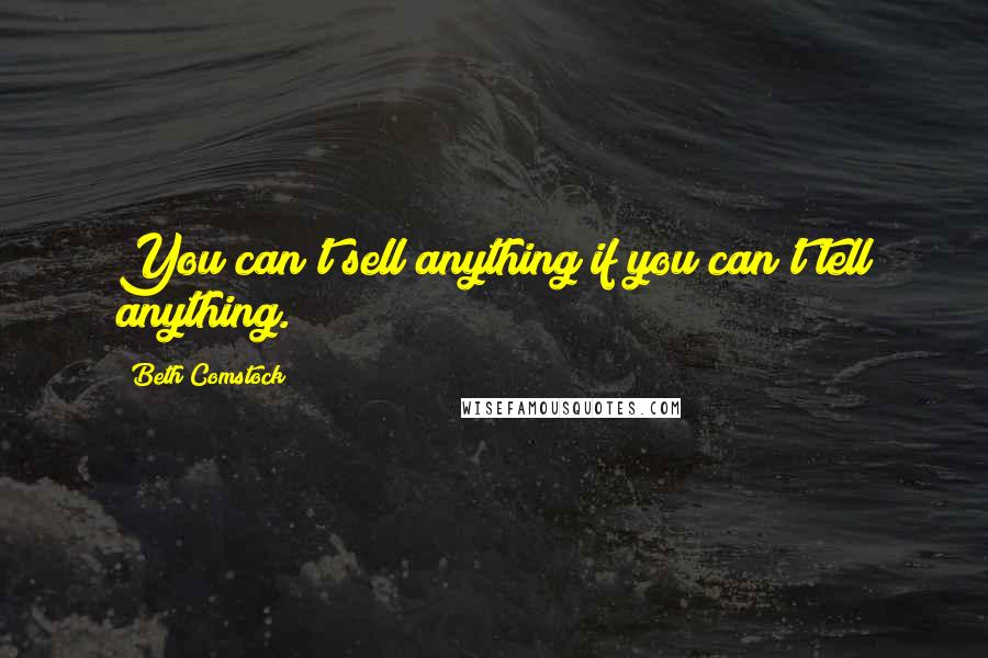 Beth Comstock Quotes: You can't sell anything if you can't tell anything.