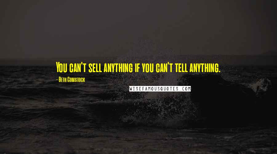 Beth Comstock Quotes: You can't sell anything if you can't tell anything.