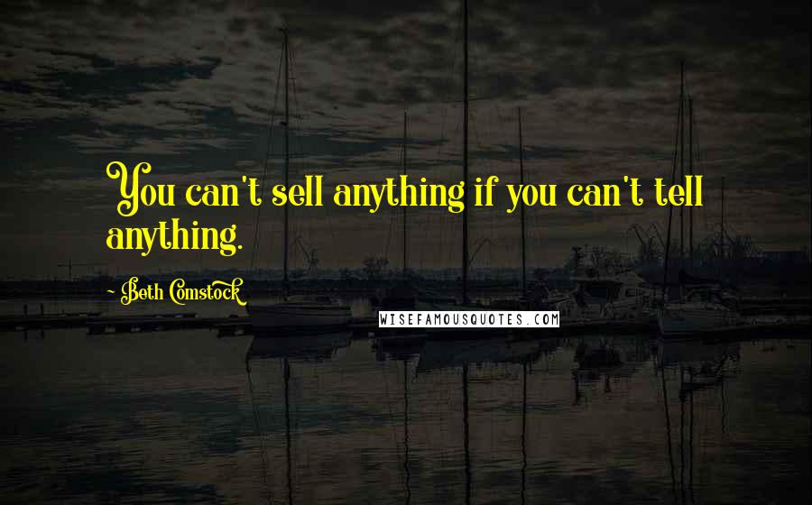 Beth Comstock Quotes: You can't sell anything if you can't tell anything.