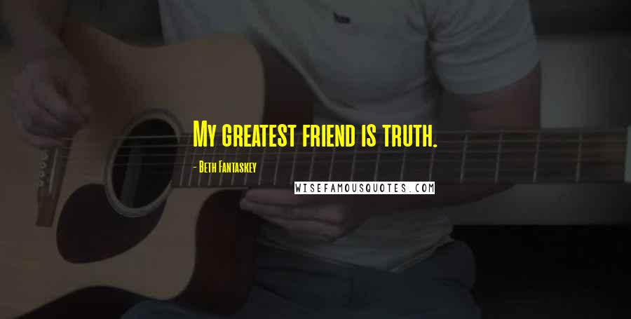 Beth Fantaskey Quotes: My greatest friend is truth.
