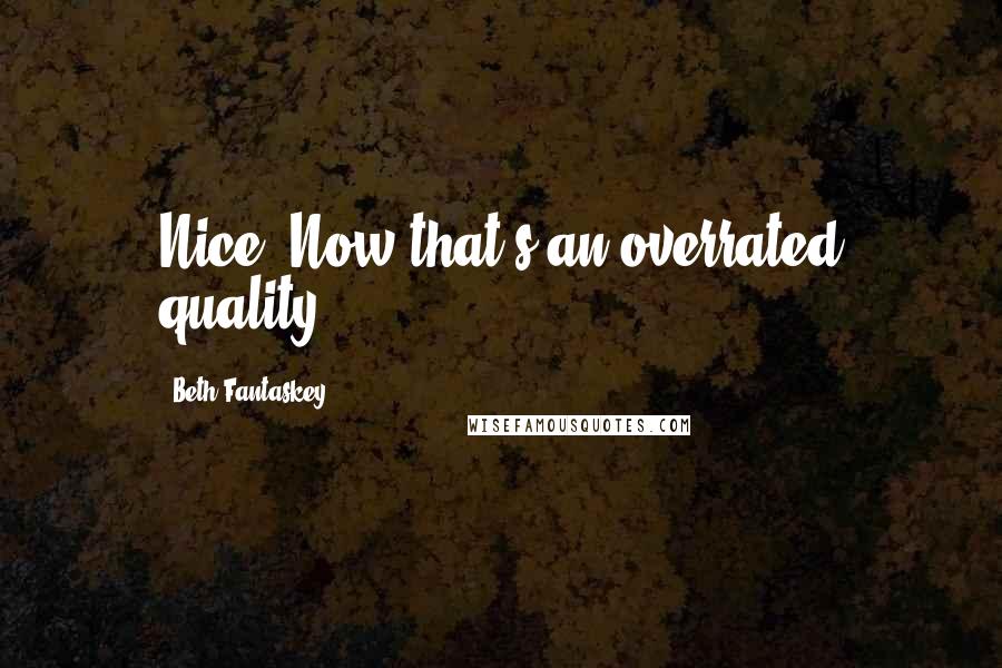 Beth Fantaskey Quotes: Nice. Now that's an overrated quality