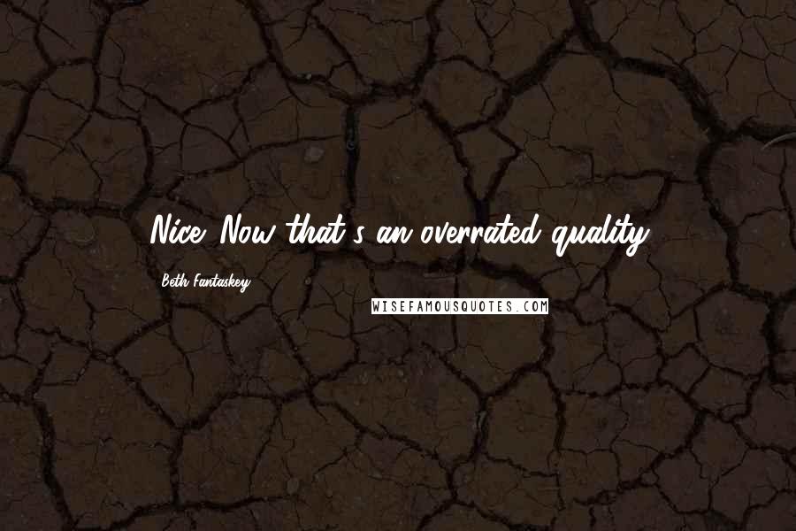 Beth Fantaskey Quotes: Nice. Now that's an overrated quality
