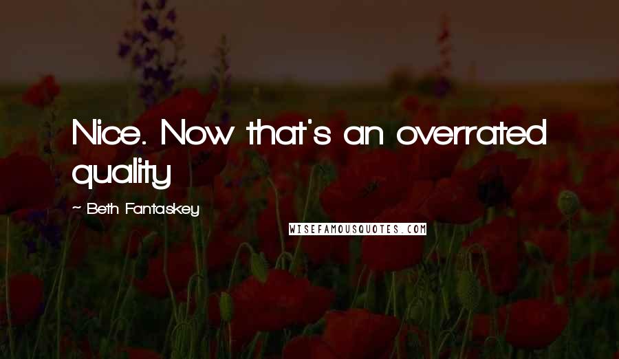 Beth Fantaskey Quotes: Nice. Now that's an overrated quality