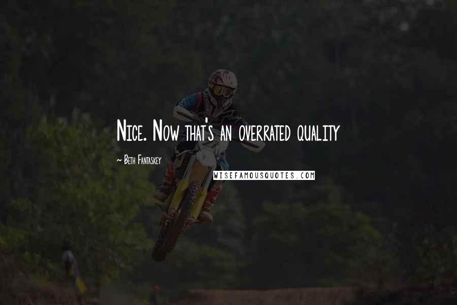Beth Fantaskey Quotes: Nice. Now that's an overrated quality