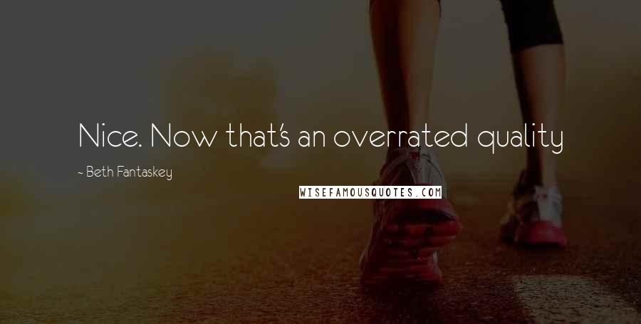 Beth Fantaskey Quotes: Nice. Now that's an overrated quality