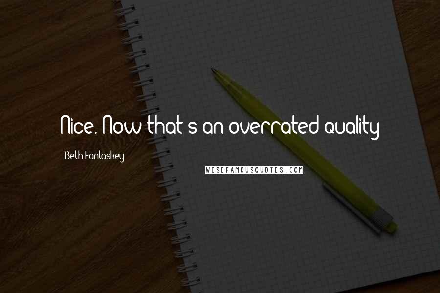 Beth Fantaskey Quotes: Nice. Now that's an overrated quality