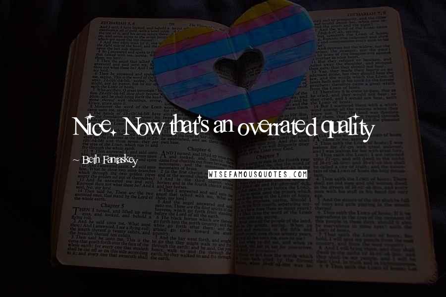 Beth Fantaskey Quotes: Nice. Now that's an overrated quality