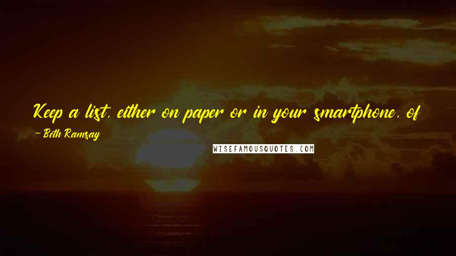 Beth Ramsay Quotes: Keep a list, either on paper or in your smartphone, of the things you promise to do for people. Be sure to follow through in a timely manner.