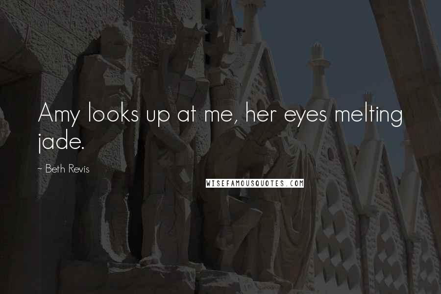 Beth Revis Quotes: Amy looks up at me, her eyes melting jade.