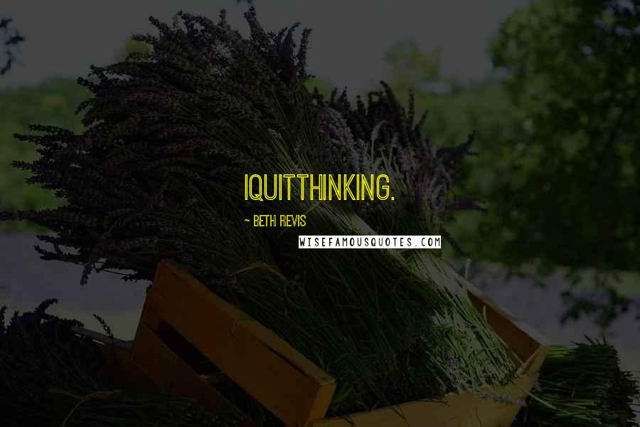 Beth Revis Quotes: Iquitthinking.