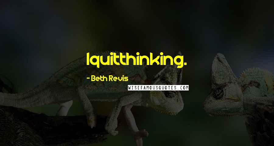 Beth Revis Quotes: Iquitthinking.