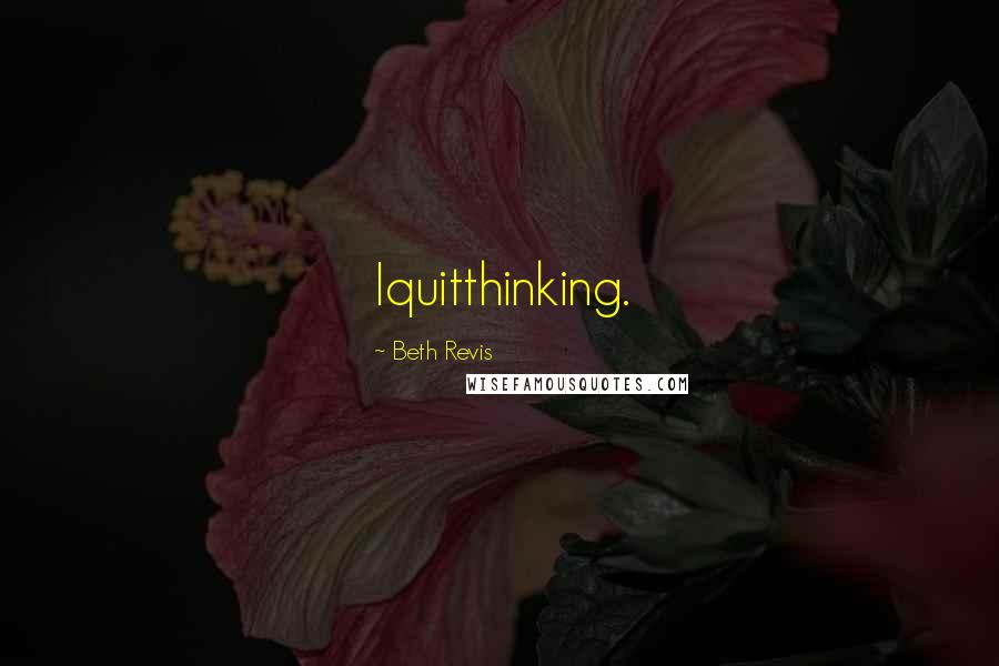 Beth Revis Quotes: Iquitthinking.