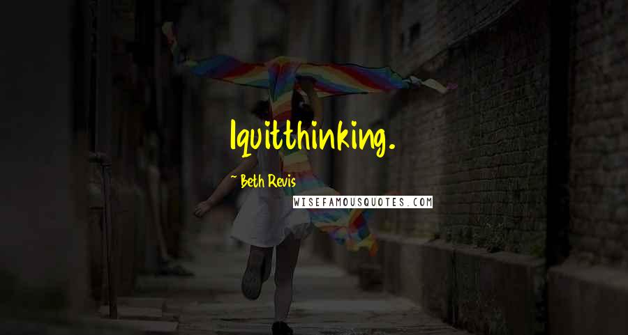Beth Revis Quotes: Iquitthinking.