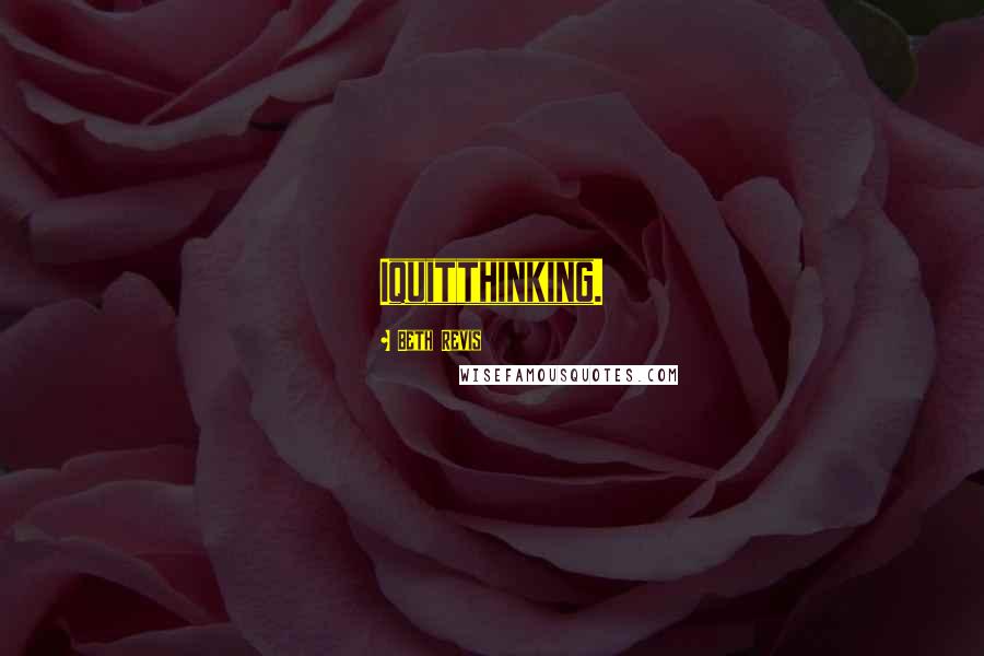 Beth Revis Quotes: Iquitthinking.